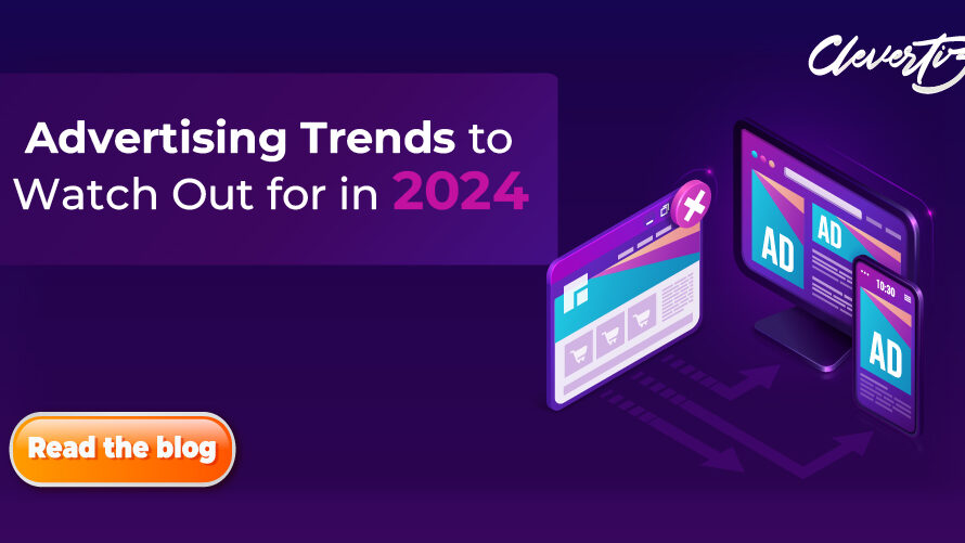 Advertising Trends to Watch Out for in 2024