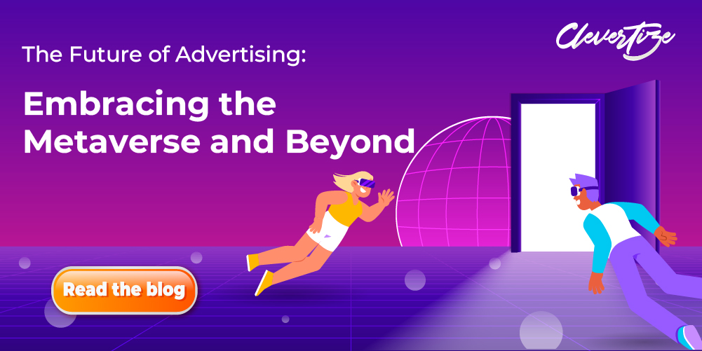 The Future of Advertising: Embracing the Metaverse and Beyond