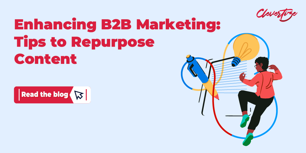 Enhancing B2B Marketing: Tips to Repurpose Content