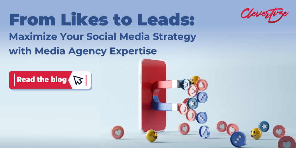 From Likes to Leads: Maximizing Your Social Media Strategy with Media Agency Expertise