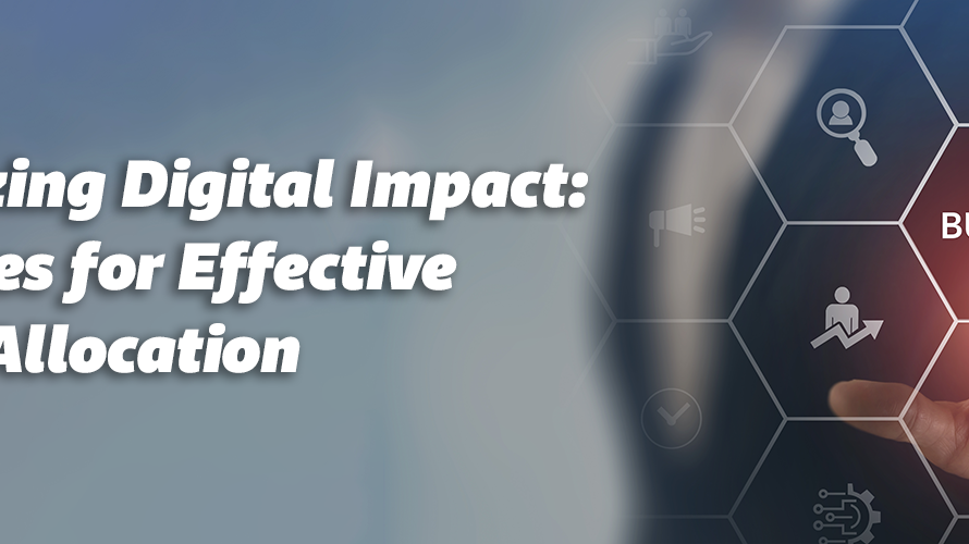 Maximizing Digital Impact: Strategies for Effective Budget Allocation