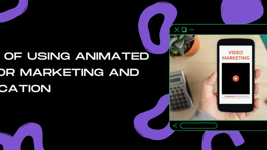 Benefits of Using Animated Videos for Marketing and Communication